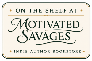 On the shelf at Motivated Savages, indie author bookstore